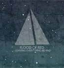Flood Of Red : Leaving Everything Behind